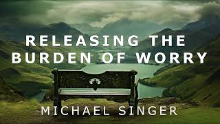 Michael Singer - Releasing the Burden of Worry