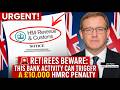 Retirees Beware: This Bank Activity Can Trigger a £10,000 HMRC Penalty