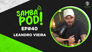 SambaPod! - EP #40  - Leandro Vieira