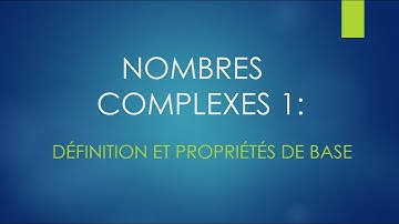 Nombres complexes 1: Définition et propriétés de base