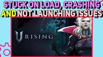 How To Fix Stuck on Loading, Crashing & Not Launching Issues in V Rising (2023)