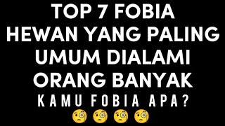 TOP 7 FOBIA HEWAN YANG PALING UMUM DIALAMI ORANG BANYAK 🧐🧐🧐