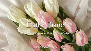 하루종일 듣고 싶은 편안한 피아노곡 모음 - Daily Piano | PEACE OF MIND