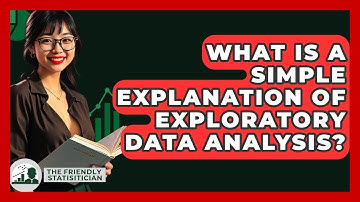 What Is A Simple Explanation Of Exploratory Data Analysis? - The Friendly Statistician