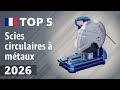 Scies circulaires à métaux 2026 : Top 5 pour l'atelier et le chantier