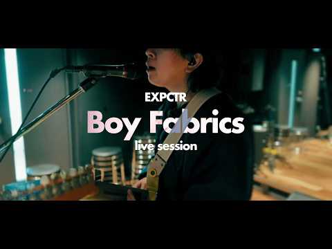 EXPCTR - Boy Fabrics【LIVE SESSION】