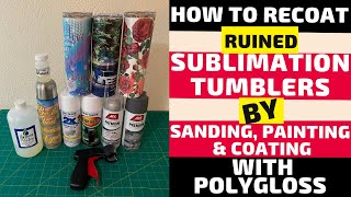 How to Recoat Ruin Sublimation Tumblers by Sanding Painting and Coating with PolyGloss
