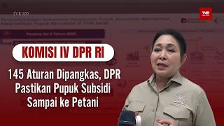 Komisi IV DPR RI - 145 Aturan Dipangkas, DPR Pastikan Pupuk Subsidi Sampai Ke Petani - TVR 120