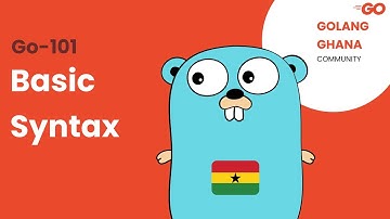 Go-101: 01 Basic Syntax, Ernest Sarfo