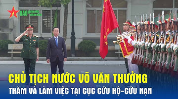 Chủ tịch nước Võ Văn Thưởng thăm và làm việc tại Cục Cứu hộ-Cứu nạn - Báo QĐND