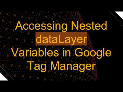 Accessing Nested dataLayer Variables in Google Tag Manager
