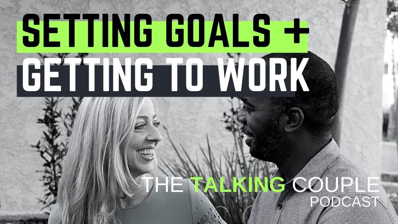 Setting goals + getting to work | The Talking Couple Podcast