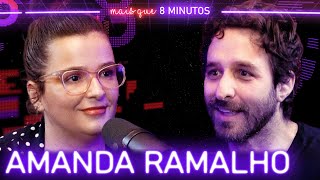 AMANDA RAMALHO (EX-PÂNICO) - Mais que 8 Minutos #192
