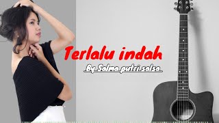 Terlalu indah - by Salma Putri Salsa (music cover)