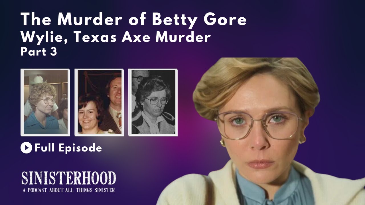 The Murder of Betty Gore - Part 3 | Episode 190 | Sinisterhood Podcast ...