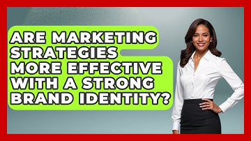 Are Marketing Strategies More Effective With a Strong Brand Identity? | Consulting Career Hub News