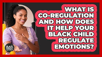 What Is Co-regulation And How Does It Help Your Black Child Regulate Emotions?