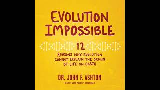 Evolution Impossible: 12 Reasons Why Evolution Cannot Explain the Origin of Life on Earth