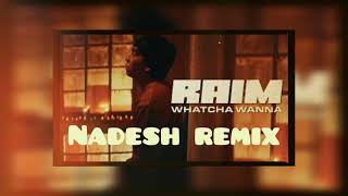 RaiM - WHATCHA WANNA (Nadesh remix)