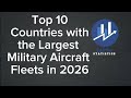 Top 10 Countries with the Largest Military Aircraft Fleets in 2026