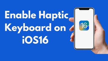 iOS 16: How to Enable Haptic Keyboard on iOS16