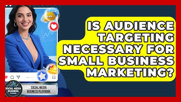 Is Audience Targeting Necessary for Small Business Marketing? | Social Media Business Playbook News