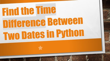 Find the Time Difference Between Two Dates in Python