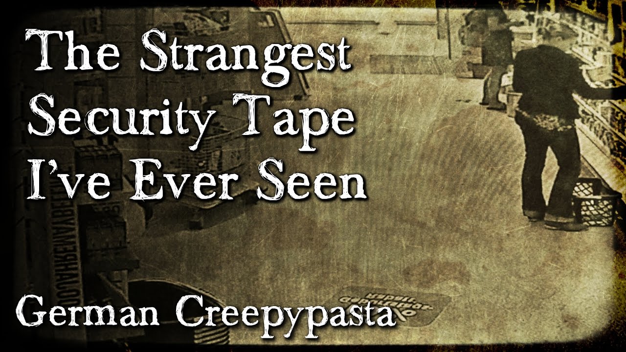 The Strangest Security Tape I've Ever Seen - German CREEPYPASTA *8000