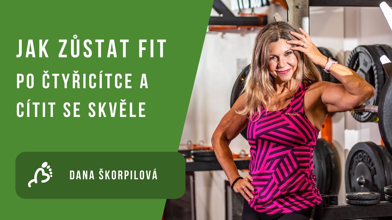 Dana Škorpilová: Jak zůstat fit po čtyřicítce a cítit se skvěle