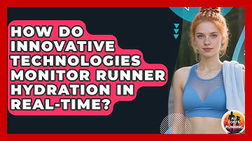 How Do Innovative Technologies Monitor Runner Hydration In Real-time? - All Sorts Of Running