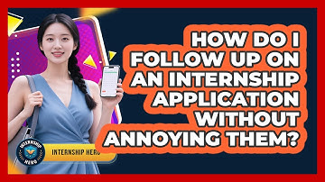 How Do I Follow Up On An Internship Application Without Annoying Them? - Internship Hero