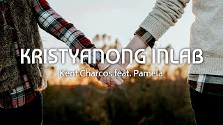 KRISTYANONG INLAB (Lyrics) | Kent Charcos feat. Pamela