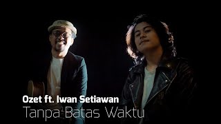 Tanpa Batas Waktu - Ozet ft. Iwan Setiawan I Ade Govinda ft. Fadly Padi I Cover