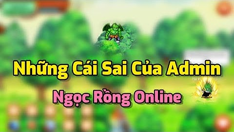 Ngọc Rồng Online - Những Cái Sai Của Admin Ngọc Rồng !! Hối Hận Muộn Rồi !
