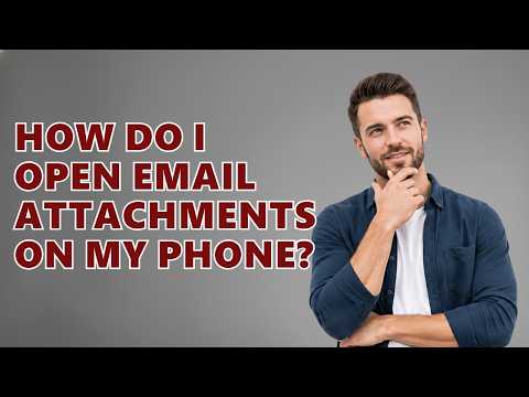 How Do I Open Email Attachments On My Phone?