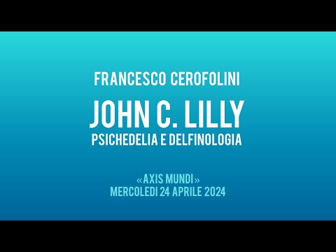 JOHN C. LILLY: psichedelia & delfinologia, con FRANCESCO CEROFOLINI