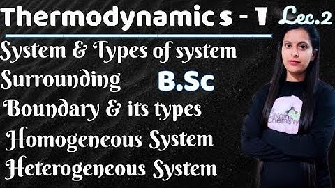lec.2|types of system|surrounding|homogeneous system|heterogeneous system|thermodynamics-1|bsc