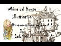 WHIMSICAL HOUSES | by LadyKikki