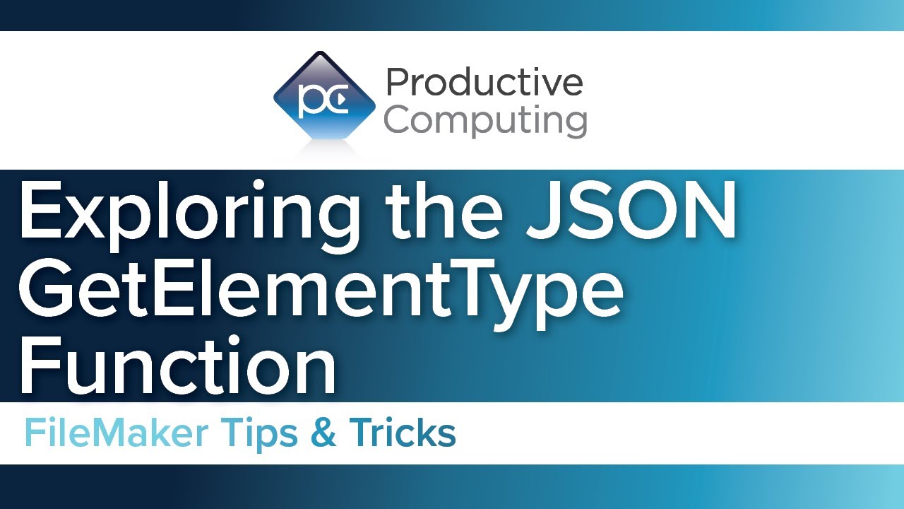 Exploring the JSONGetElementType Function for Claris FileMaker - API ...