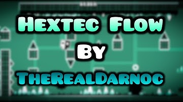 Geometry Dash - Hextec Flow By TheRealDarnoc (Demon) | Zachorium