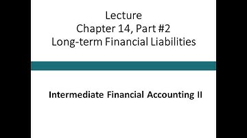Lecture - Long-term Financial Liabilities Part #2 (Intermediate Financial Accounting II)