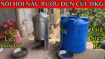 Giới Thiệu Bộ Nồi Nấu Rượu 30KG ĐUN CỦI KẾT HỢP NẤU ĐIỆN 3pha và máy lọc rượu khử độc tố adhit