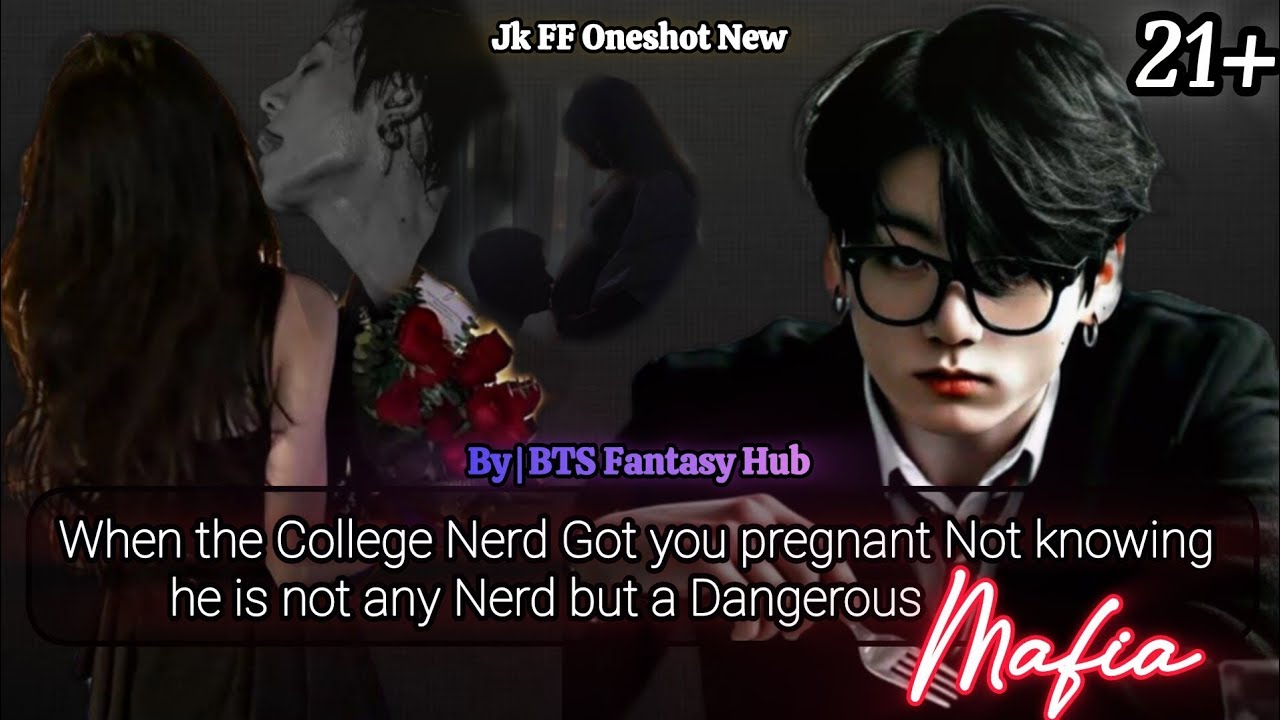 When the College Nerd Got you pregnant not knowing... Jungkook FF Oneshot New 