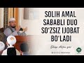 Solih amal sababli duo so’zsiz ijobat bo’ladi