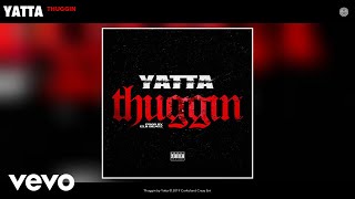 Video thumbnail of "Yatta - Thuggin (Audio)"