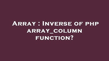 Array : Inverse of php array_column function?