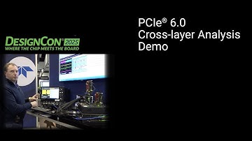 PCIe® 6.0 Cross-layer Analysis Demo at DesignCon 2025