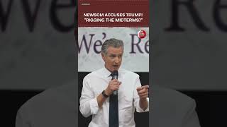 Gavin Newsom Accuses Trump of Trying to Rig the Midterms: Show Up and Vote