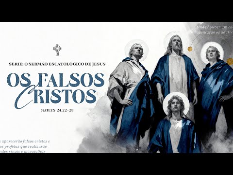 O Sermão Escatológico de Jesus | #3 Falsos Cristos - Preg. Felipe dos Anjos 26/10/2025