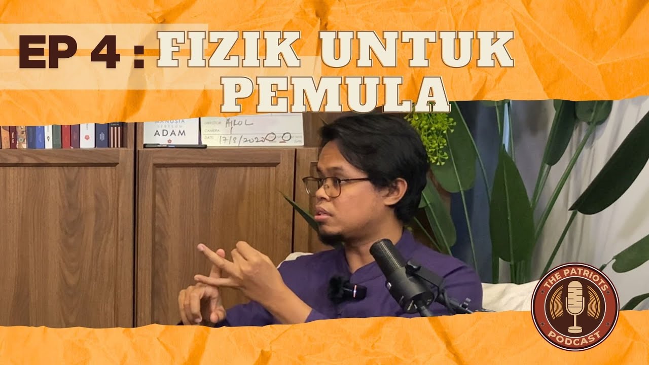 Podcast The Patriots - Episod 4: Fizik Untuk Pemula